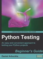 Daniel Arbuckle Python Testing: Beginner's Guide