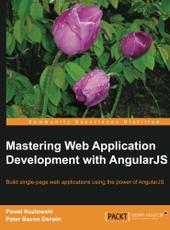 Pawel Kozlowski, Peter Bacon Darwin Mastering Web Application Development with AngularJS