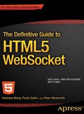 Vanessa Wang, Frank Salim, and Peter Moskovits The Definitive Guide to HTML5 WebSocket