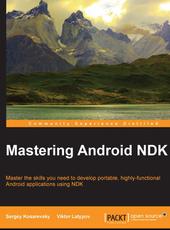 Sergey Kosarevsky, Viktor Latypov Mastering Android NDK