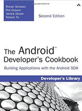 Ronan Schwarz, Phil Dutson, James Steele, Nelson To The Android Developer's Cookbook: Building Applications with the Android SDK (2nd Edition)