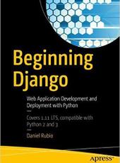 Daniel Rubio Beginning Django Web Application Development and Deployment with Python