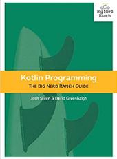 Josh Skeen, David Greenhalgh Kotlin Programming: The Big Nerd Ranch Guide