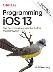 Matt Neuburg Programming iOS 13 Dive Deep into Views, View Controllers, and Frameworks