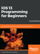 Ahmad Sahar, Craig Clayton iOS 13 Programming for Beginners Fourth Edition