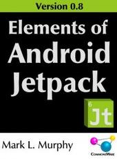 Mark L. Murphy Elements of Android Jetpack 0.8