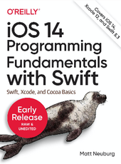 Matt Neuburg iOS 14 Programming Fundamentals with Swift, Seventh Edition
