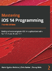 Mario Eguiluz Alebicto, Chris Barker, Donny Wals Mastering iOS 14 Programming Fourth Edition