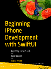 Wally Wang Beginning iPhone Development with SwiftUI Exploring the iOS SDK Sixth Edition