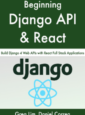 Greg Lim, Daniel Correa Beginning Django API with React